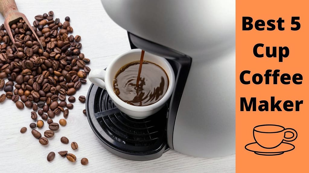 Best 5 Cup Coffee Maker For A Perfect 