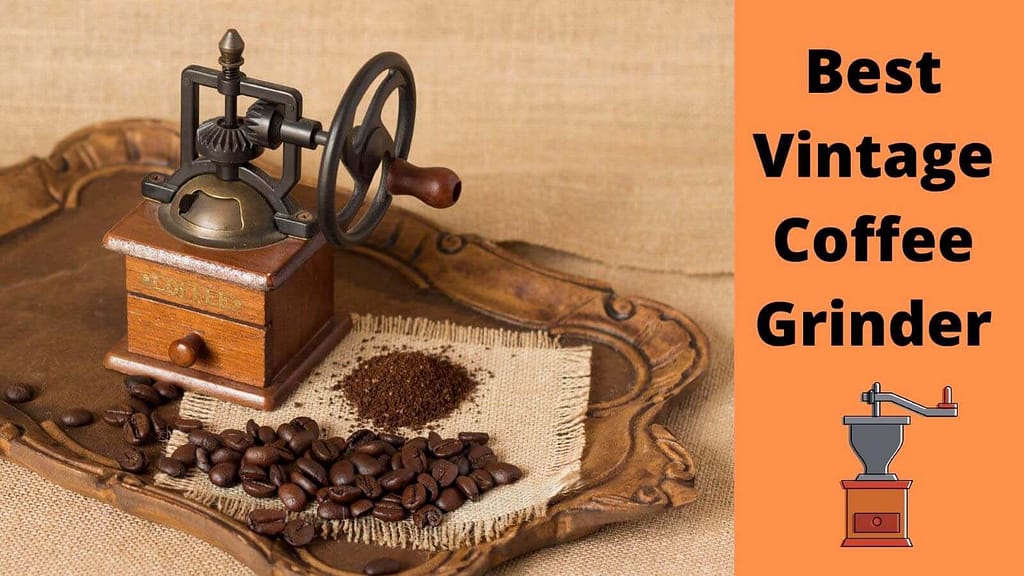Best Vintage Coffee Grinder