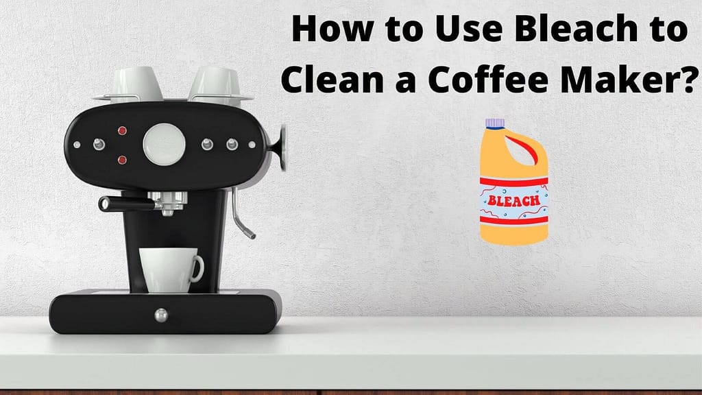 How to use bleach to clean a coffee maker?