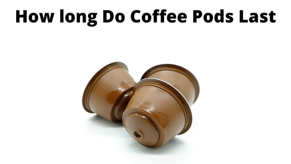 How long do coffee pods last