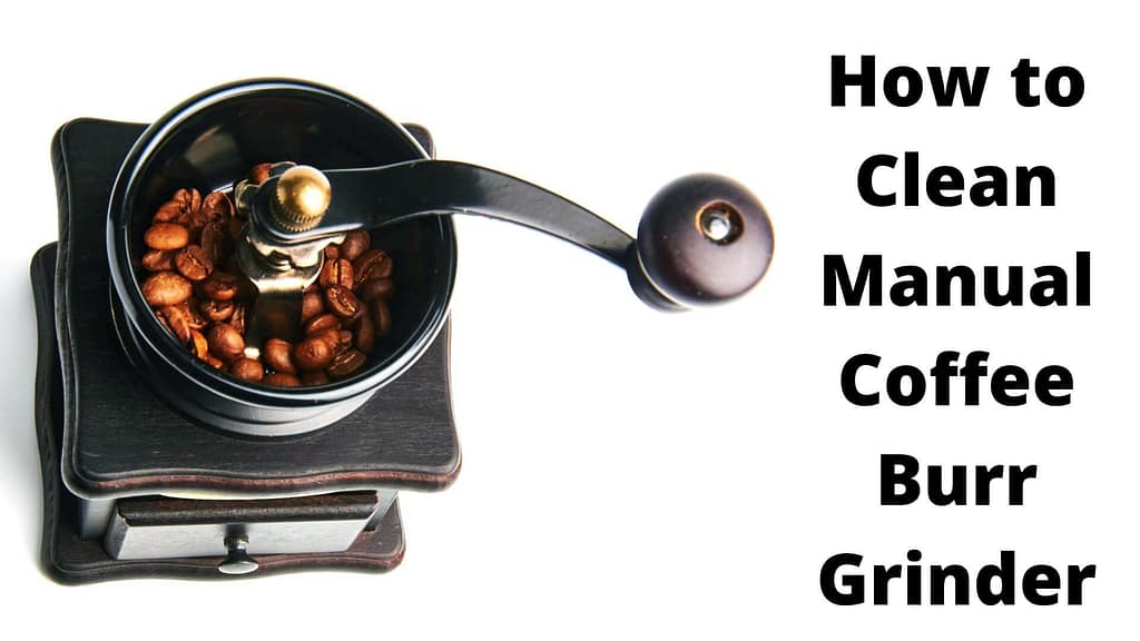 How to Clean Manual Coffee Burr Grinder
