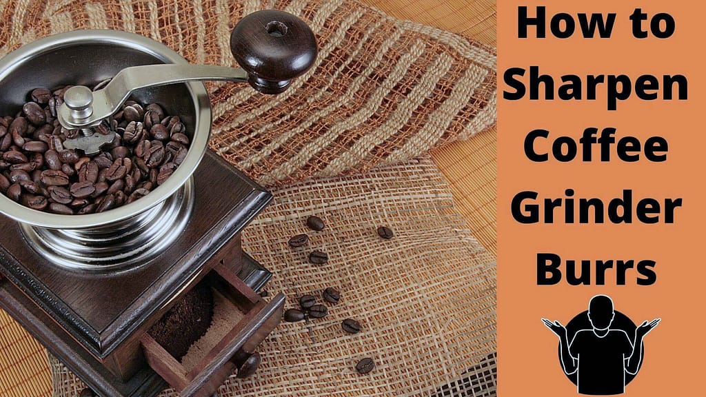 How to Sharpen Coffee Grinder Burrs
