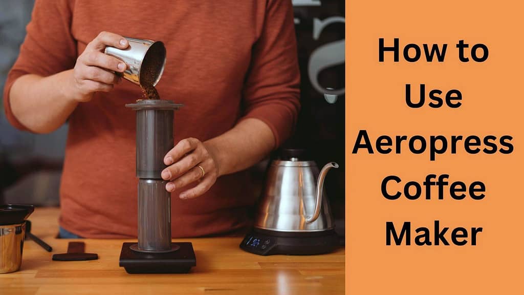 How to Use Aeropress Coffee Maker