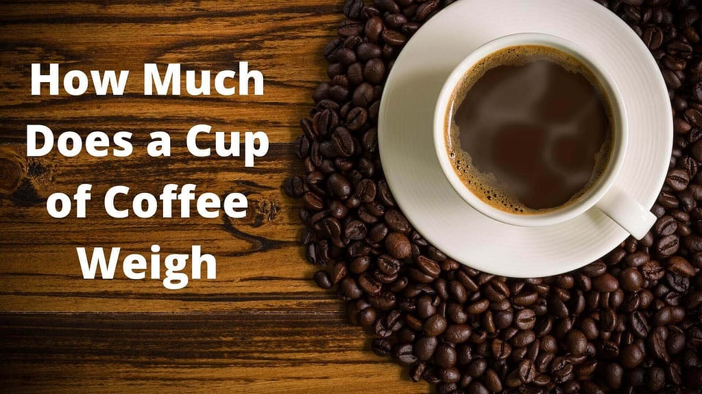 how much does a cup of coffee weigh