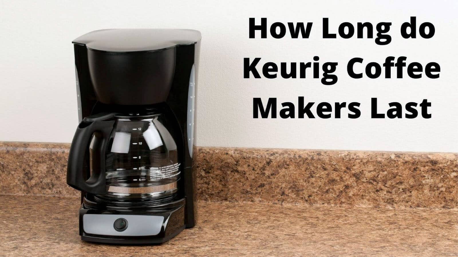 how long do Keurig coffee makers last