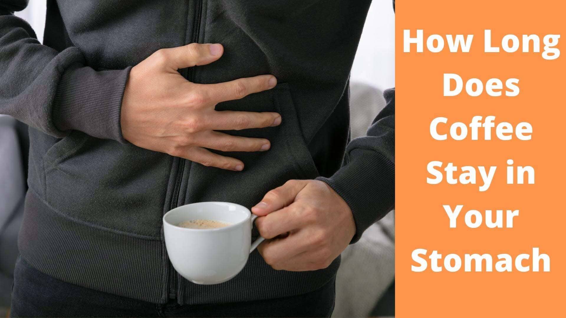 how long does it stay in your stomach