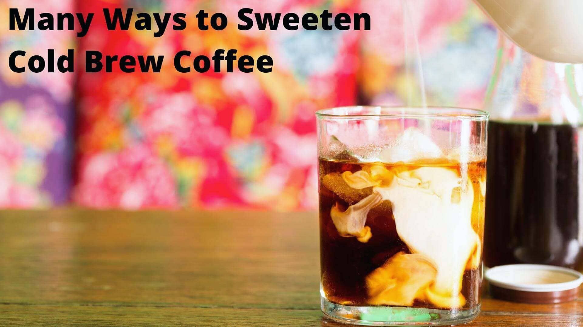 How to sweeten cold brew coffee