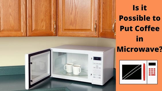 Is it possible to put coffee in microwave?