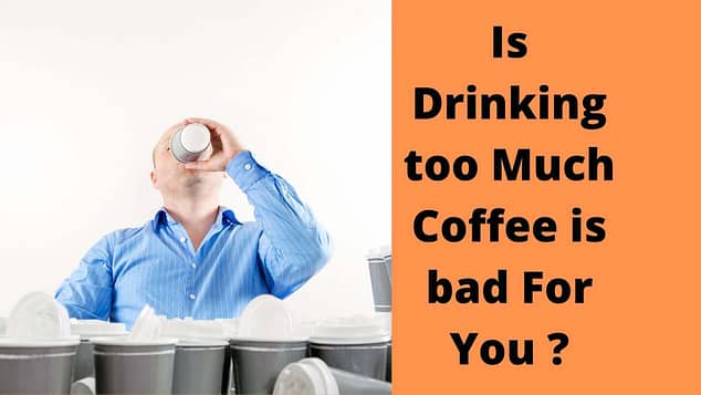 Is Drinking Too Much Coffee Bad for You?